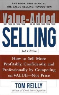 cover of the book Value-Added Selling:  How to Sell More Profitably, Confidently, and Professionally by Competing on Value, Not Price 3 e