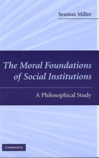 cover of the book The Moral Foundations of Social Institutions: A Philosophical Study