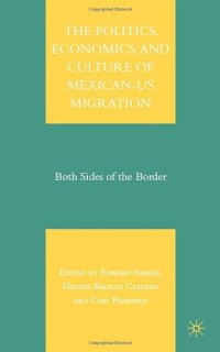 cover of the book The Politics, Economics, and Culture of Mexican-US Migration: Both Sides of the Border