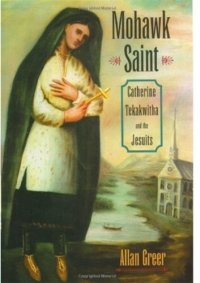 cover of the book Mohawk Saint: Catherine Tekakwitha and the Jesuits