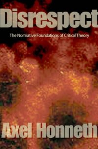 cover of the book Disrespect: The Normative Foundations of Critical Theory