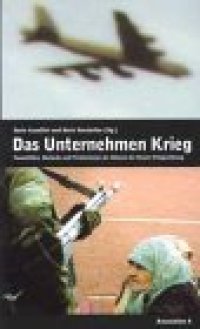 cover of the book Das Unternehmen Krieg. Paramilitars, Warlords und Privatarmeen als Akteure der Neuen Kriegsordnung