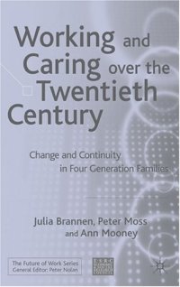 cover of the book Working and Caring over the Twentieth Century: Change and Continuity in Four Generation Families (The Future of Work)