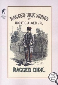 cover of the book Ragged Dick: Or, Street Life in New York With the Bootblacks (Alger, Horatio, Works.)