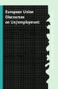 cover of the book European Union Discourses and Unemployment: An Interdisciplinary Approach to Employment Policymaking and Organizational Change (Dialogues on Work & Innovation)