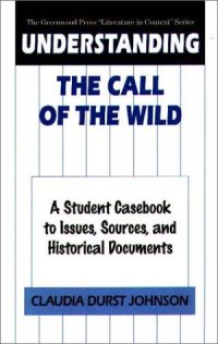 cover of the book Understanding The Call of the Wild: A Student Casebook to Issues, Sources, and Historical Documents (The Greenwood Press ''Literature in Context'' Series)