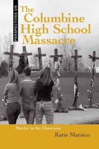 cover of the book The Columbine High School Massacre: Murder in the Classroom (Perspectives on)