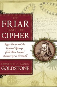 cover of the book Friar and the Cipher: Roger Bacon and the Unsolved Mystery of the Most Unusual Manuscript in the World