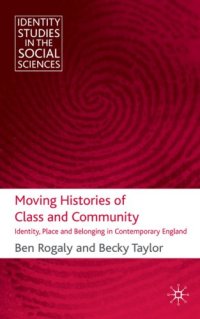 cover of the book Moving Histories of Class and Community: Identity, Place and Belonging in Contemporary England (Identity Studies in the Social Sciences)