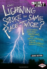 cover of the book Can Lightning Strike the Same Place Twice?: And Other Questions About Earth, Weather, and the Environment (Is That a Fact?)