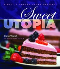 cover of the book Sweet Utopia: Simply Stunning Vegan Desserts