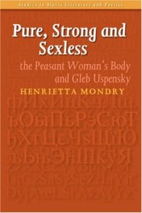 cover of the book Pure, Strong and Sexless: The Peasant Woman's Body and Gleb Uspensky (Studies in Slavic Literature and Poetics 43) (Studies in Slavic Literature & Poetics)