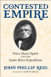 cover of the book Contested Empire: Peter Skene Ogden and the Snake River Expeditions