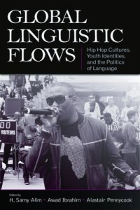 cover of the book Global Linguistic Flows Hip Hop Cultures, Youth Identities, And the Politics of Language