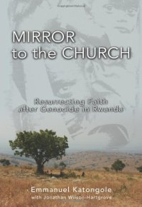 cover of the book Mirror to the Church: Resurrecting Faith after Genocide in Rwanda