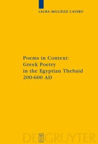 cover of the book Poems in Context: Greek Poetry in the Egyptian Thebaid 200-600 AD (Sozomena Studies in the Recovery of Ancient Texts - Vol. 2)