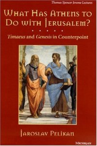 cover of the book What has Athens to do with Jerusalem?: Timaeus and Genesis in Counterpoint (Thomas Spencer Jerome Lectures)