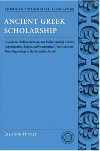 cover of the book Ancient Greek Scholarship: A Guide to Finding, Reading, and Understanding Scholia, Commentaries, Lexica, and Grammatical Treatises, from Their Beginnings to the Byzantine Period