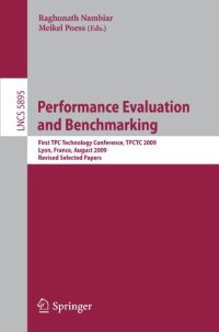 cover of the book Performance Evaluation and Benchmarking: First TPC Technology Conference, TPCTC 2009, Lyon, France, August 24-28, 2009, Revised Selected Papers