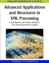 cover of the book Advanced Applications and Structures in Xml Processing: Label Streams, Semantics Utilization and Data Query Technologies (Premier Reference Source)