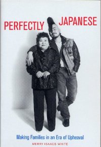 cover of the book Perfectly Japanese: Making Families in an Era of Upheaval