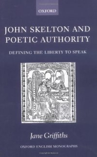 cover of the book John Skelton and Poetic Authority: Defining the Liberty to Speak (Oxford English Monographs)