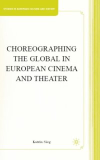 cover of the book Choreographing the Global in European Cinema and Theater (Studies in European Culture and History)