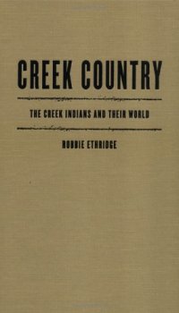 cover of the book Creek Country: The Creek Indians and Their World, 1796-1816