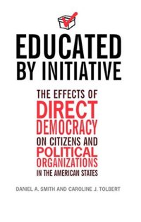 cover of the book Educated by Initiative: The Effects of Direct Democracy on Citizens and Political Organizations in the American States