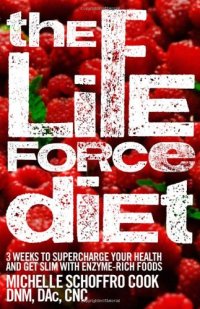 cover of the book The Life Force Diet: 3 Weeks to Supercharge Your Health and Stay Slim with Enzyme-Rich Foods