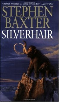 cover of the book Silverhair (Baxter, Stephen. Mammoth Trilogy, Bk. 1.)