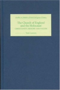 cover of the book The Church of England and the Holocaust: Christianity, Memory and Nazism (Studies in Modern British Religious History)