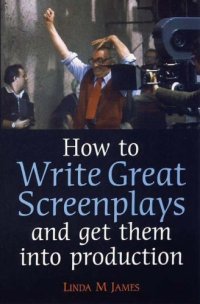 cover of the book How to Write Great Screenplays: And Get Them into Production