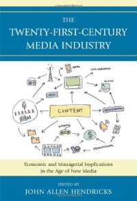 cover of the book The Twenty-First-Century Media Industry: Economic and Managerial Implications in the Age of New Media (Studies in New Media)