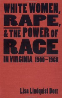 cover of the book White Women, Rape, and the Power of Race in Virginia, 1900-1960