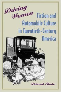 cover of the book Driving Women: Fiction and Automobile Culture in Twentieth-Century America