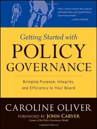 cover of the book Getting Started With Policy Governance: Bringing Purpose, Integrity and Efficiency to Your Board's Work (J-B Carver Board Governance Series)