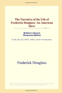 cover of the book The Narrative of the Life of Frederick Douglass: An American Slave (Webster's Korean Thesaurus Edition)