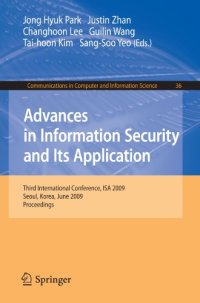 cover of the book Advances in Information Security and Its Application: Third International Conference, ISA 2009, Seoul, Korea, June 25-27, 2009. Proceedings (Communications in Computer and Information Science)