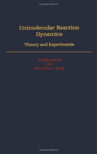 cover of the book Unimolecular Reaction Dynamics: Theory and Experiments (International Series of Monographs on Chemistry)