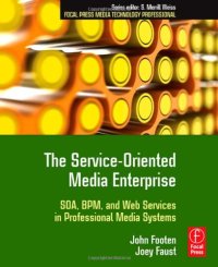 cover of the book The Service-Oriented Media Enterprise: SOA, BPM, and Web Services in Professional Media Systems (Focal Press Media Technology Professional)