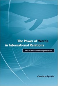 cover of the book The Power of Words in International Relations: Birth of an Anti-Whaling Discourse (Politics, Science, and the Environment)