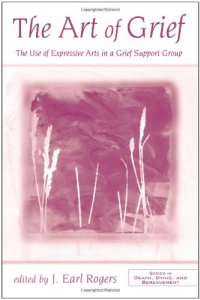 cover of the book The Art of Grief: The Use of Expressive Arts in a Grief Support Group (Death, Dying and Bereavement)