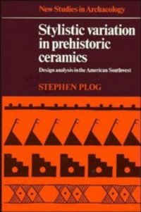 cover of the book Stylistic Variation in Prehistoric Ceramics: Design Analysis in the American Southwest (New Studies in Archaeology)