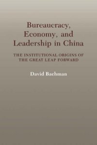 cover of the book Bureaucracy, Economy, and Leadership in China: The Institutional Origins of the Great Leap Forward