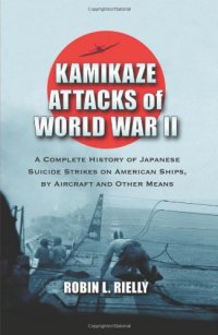 cover of the book Kamikaze Attacks of World War II: A Complete History of Japanese Suicide Strikes on American Ships, by Aircraft and Other Means