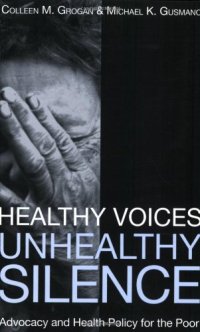 cover of the book Healthy Voices, Unhealthy Silence: Advocacy and Health Policy for the Poor (American Governance and Public Policy)