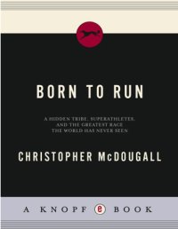 cover of the book Born to Run: A Hidden Tribe, Superathletes, and the Greatest Race the World Has Never Seen