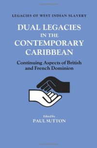 cover of the book Dual Legacies in the Contemporary Caribbean: Continuing Aspects of British and French Dominion (Legacies of West Indian Slavery)