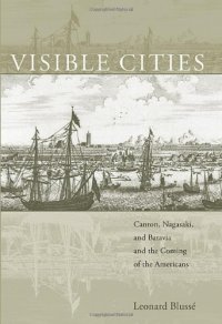 cover of the book Visible Cities: Canton, Nagasaki, and Batavia and the Coming of the Americans (Edwin O Reischauer Lectures)